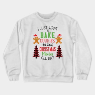 I Just Want To Bake Cookies And Watch Christmas Movies All Day Crewneck Sweatshirt